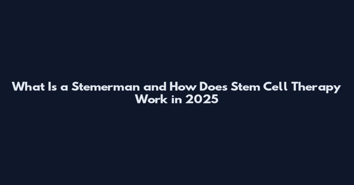 What Is a Stemerman and How Does Stem Cell Therapy Work in 2025