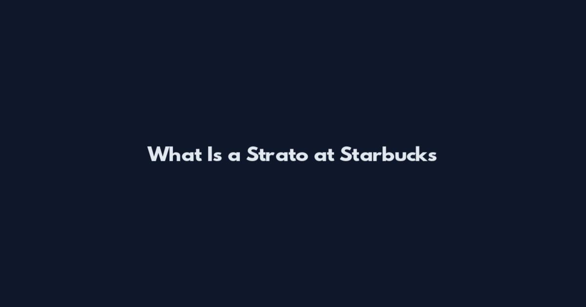 What Is a Strato at Starbucks