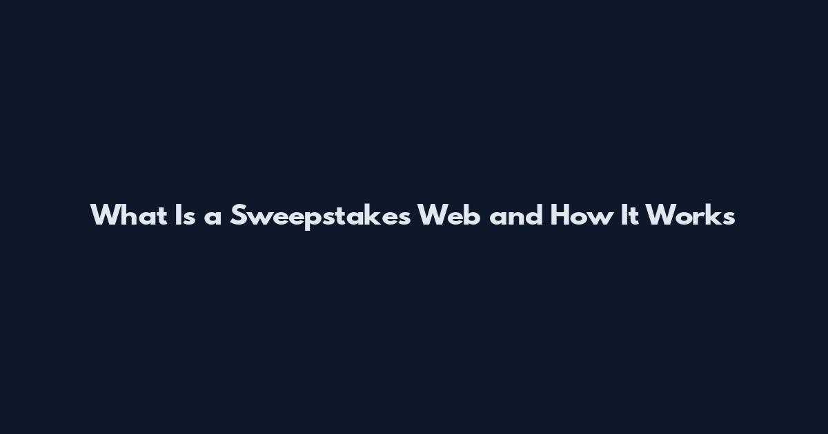 What Is a Sweepstakes Web and How It Works