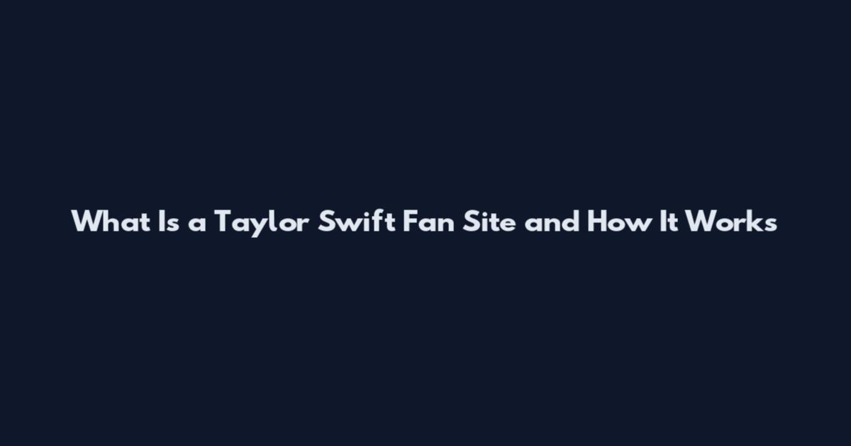 What Is a Taylor Swift Fan Site and How It Works