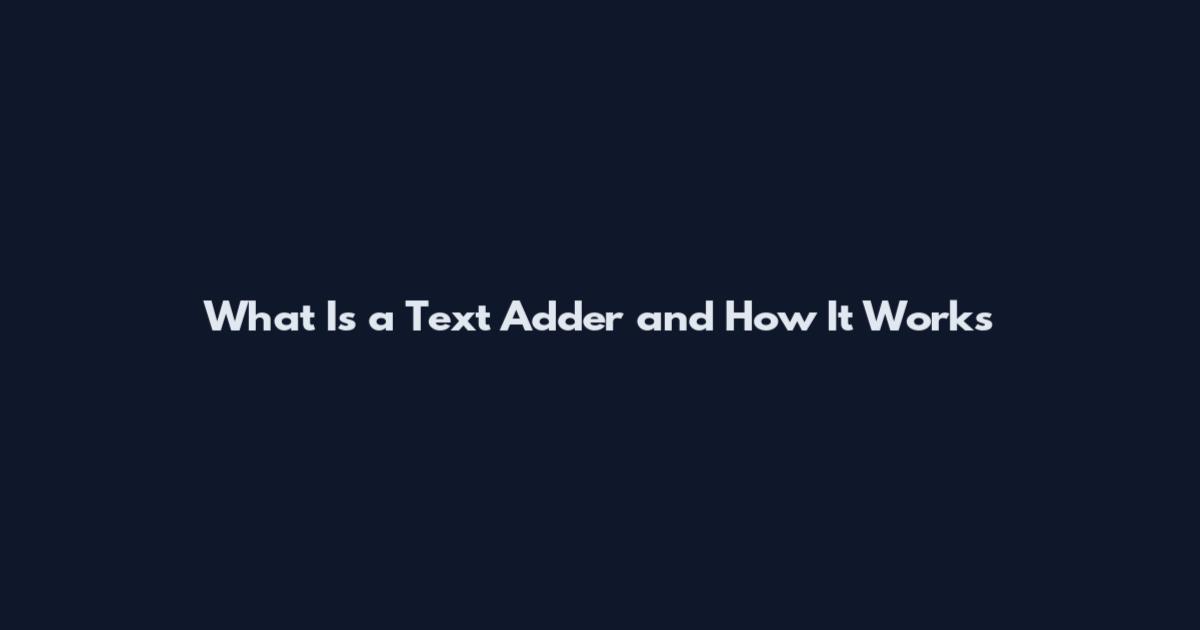 What Is a Text Adder and How It Works