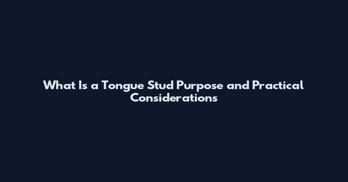 What Is a Tongue Stud Purpose and Practical Considerations
