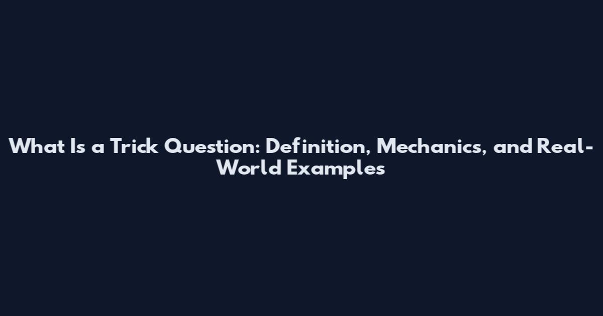 What Is a Trick Question: Definition, Mechanics, and Real-World Examples