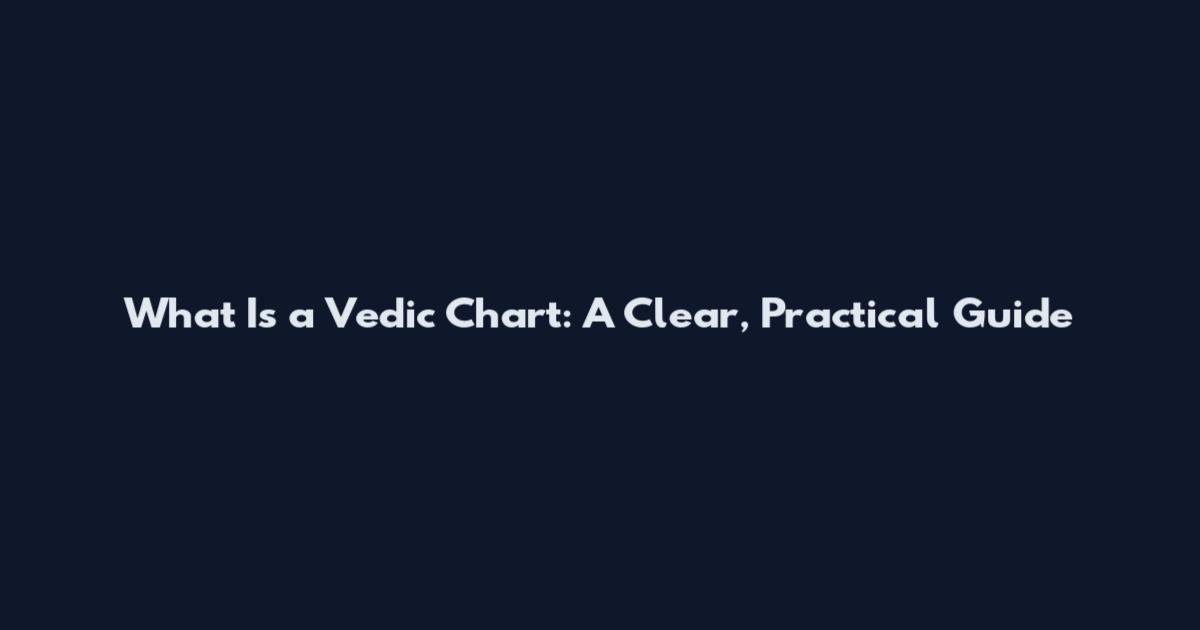 What Is a Vedic Chart: A Clear, Practical Guide