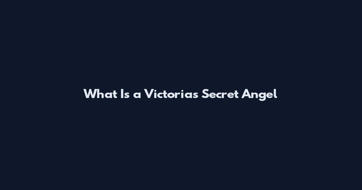 What Is a Victoria's Secret Angel