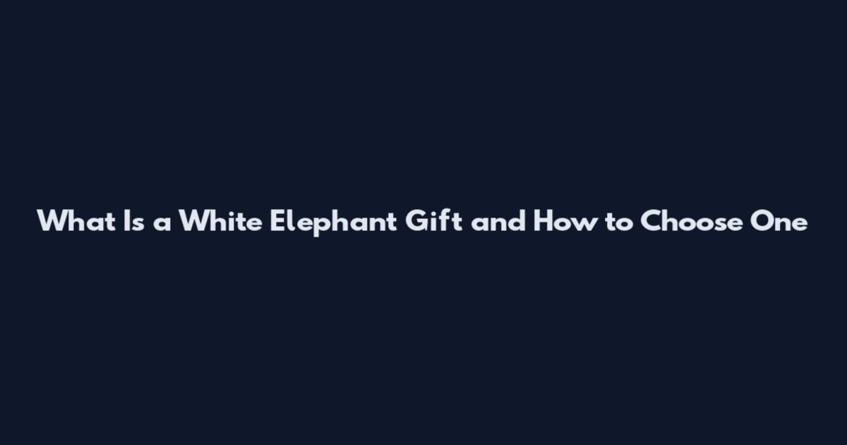 What Is a White Elephant Gift and How to Choose One