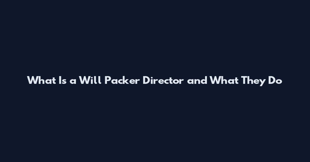 What Is a Will Packer Director and What They Do