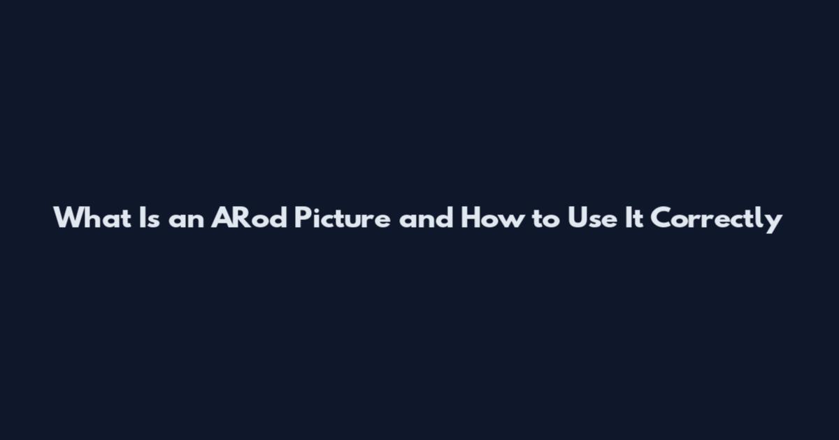 What Is an ARod Picture and How to Use It Correctly