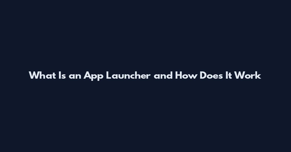 What Is an App Launcher and How Does It Work