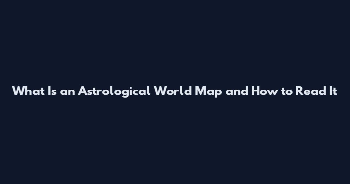 What Is an Astrological World Map and How to Read It
