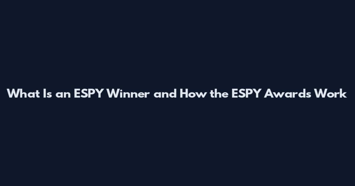 What Is an ESPY Winner and How the ESPY Awards Work