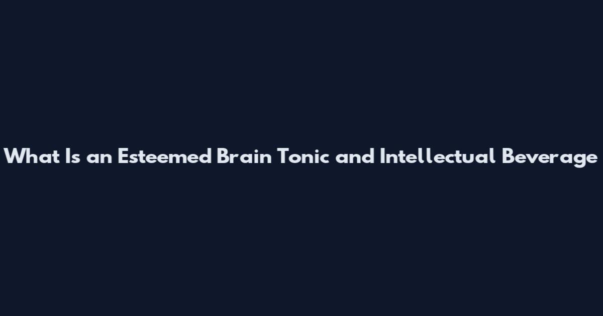 What Is an Esteemed Brain Tonic and Intellectual Beverage