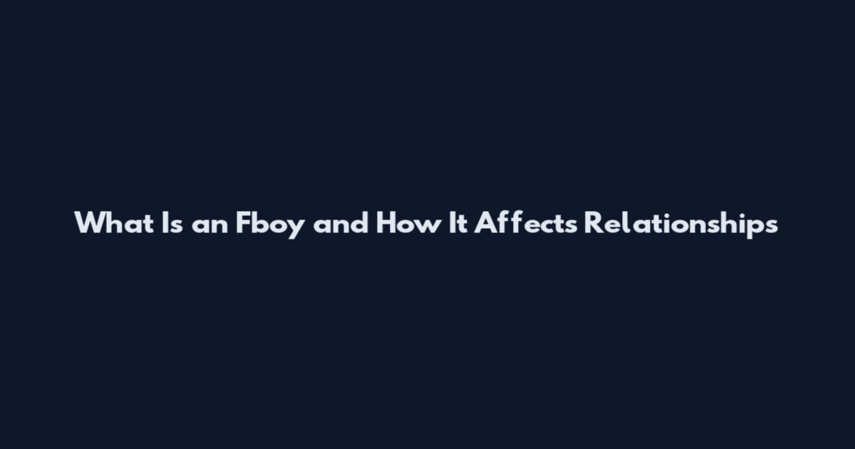 What Is an Fboy and How It Affects Relationships