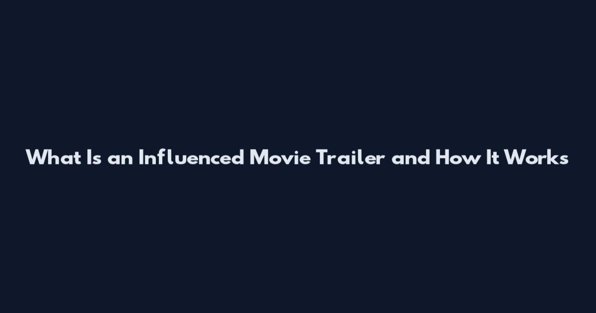 What Is an Influenced Movie Trailer and How It Works