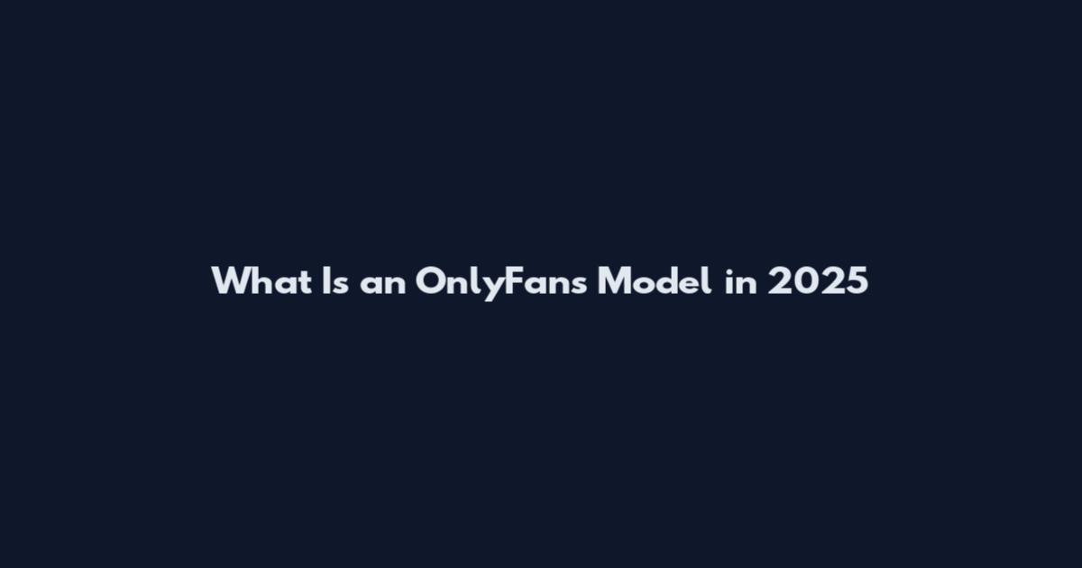 What Is an OnlyFans Model in 2025