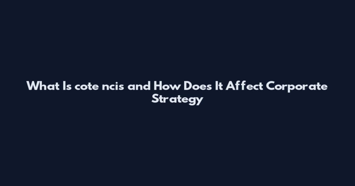 What Is cote ncis and How Does It Affect Corporate Strategy