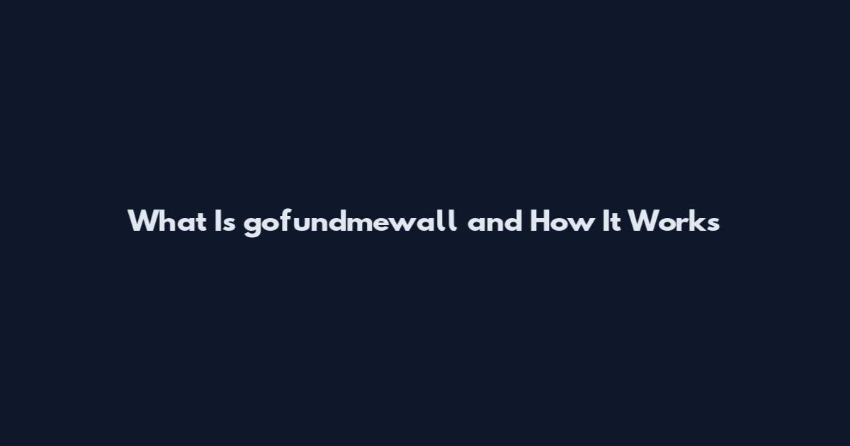 What Is gofundmewall and How It Works