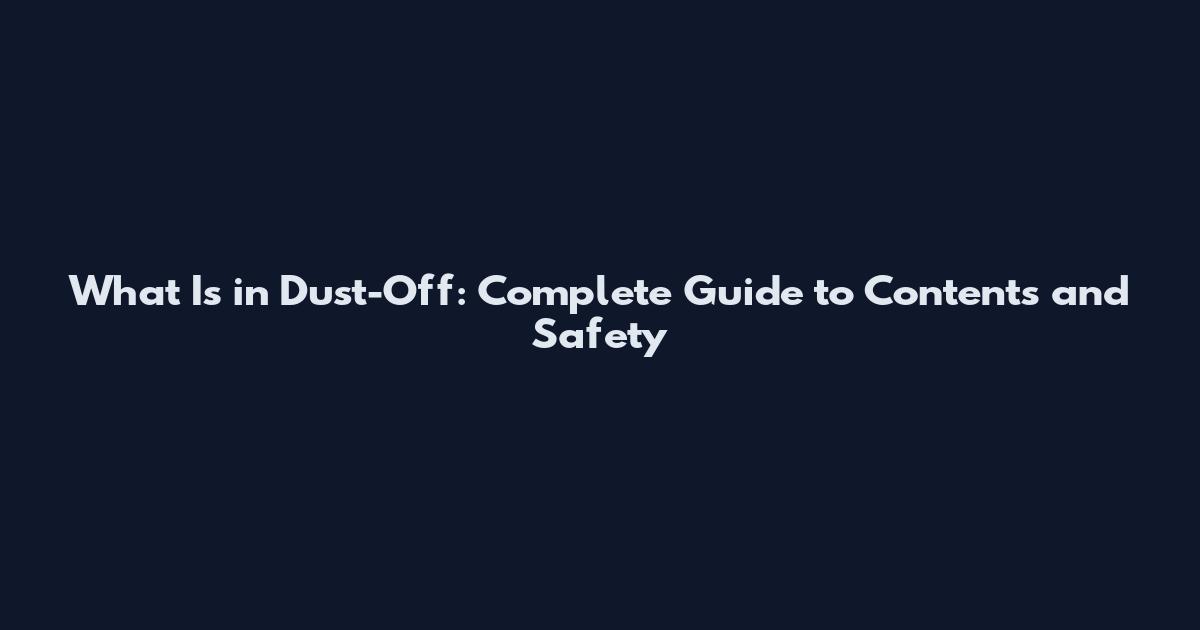 What Is in Dust-Off: Complete Guide to Contents and Safety