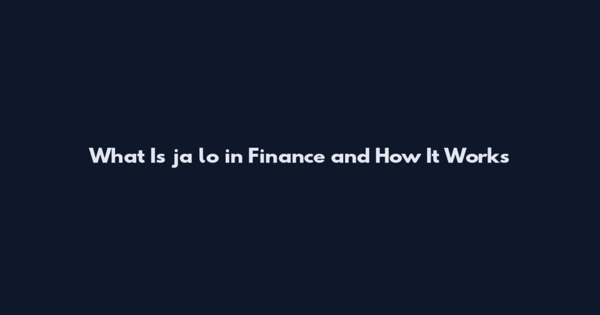 What Is ja lo in Finance and How It Works