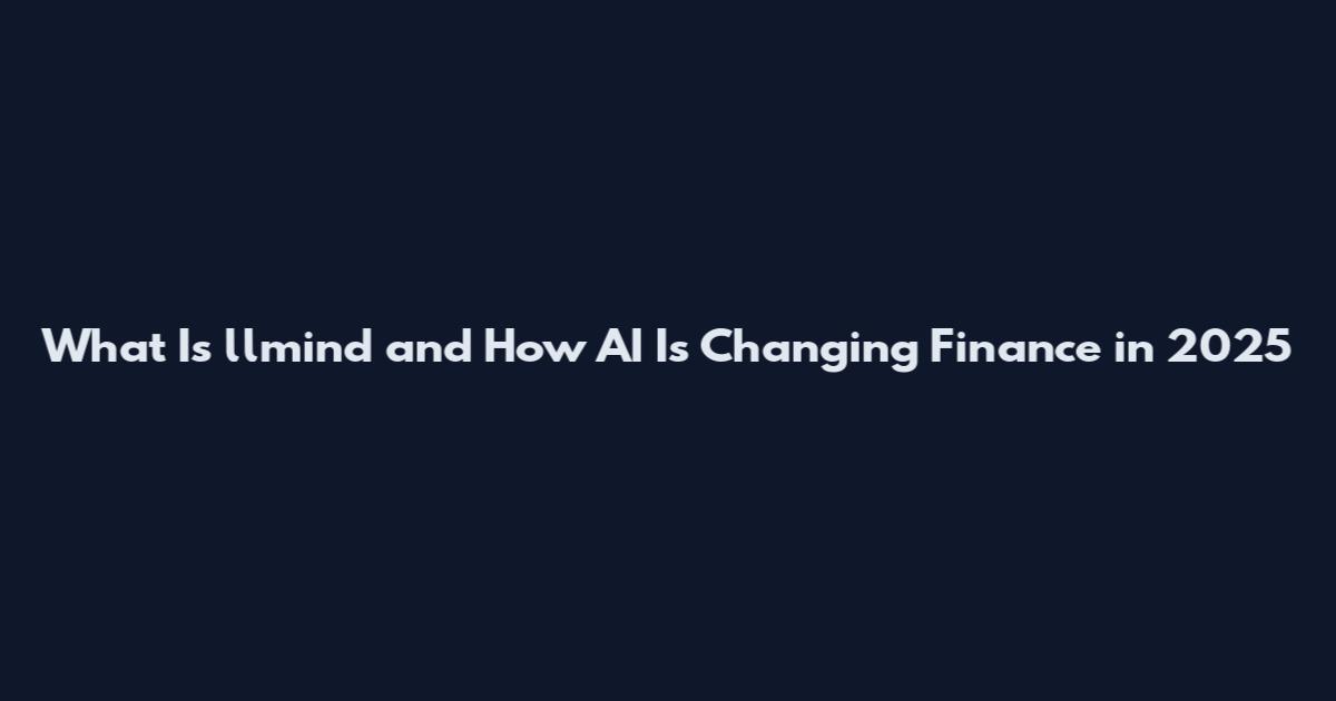 What Is llmind and How AI Is Changing Finance in 2025