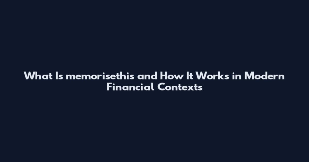 What Is memorisethis and How It Works in Modern Financial Contexts