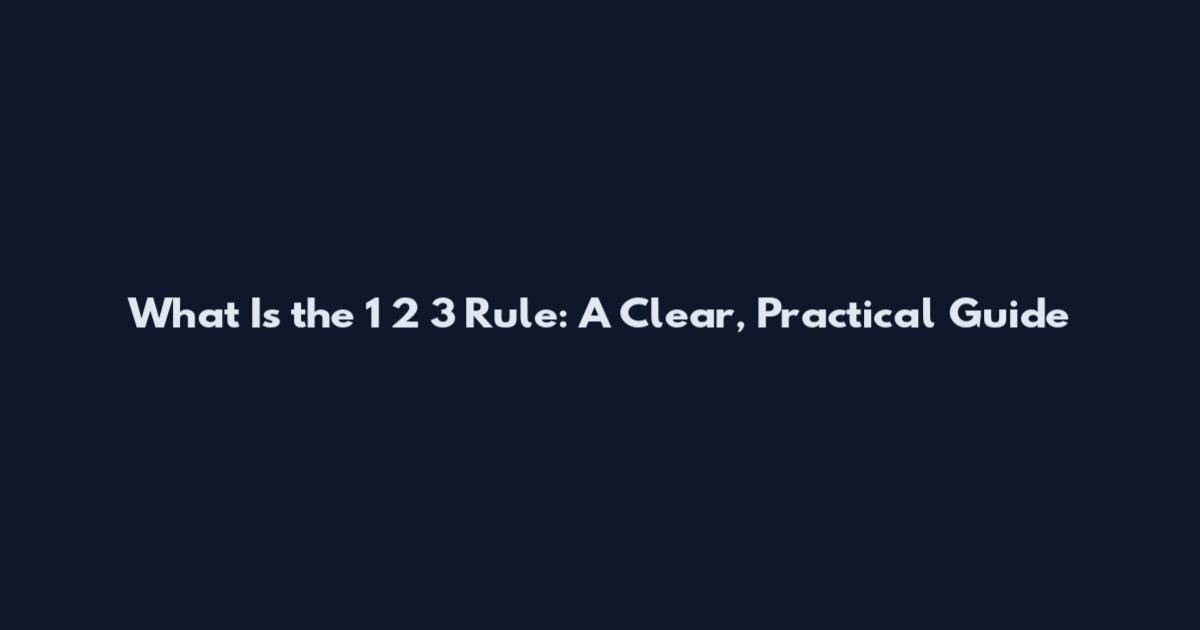 What Is the 1 2 3 Rule: A Clear, Practical Guide