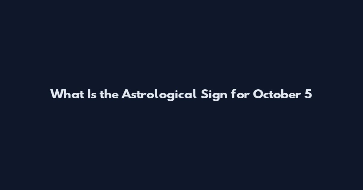 What Is the Astrological Sign for October 5