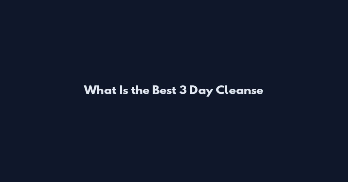 What Is the Best 3 Day Cleanse