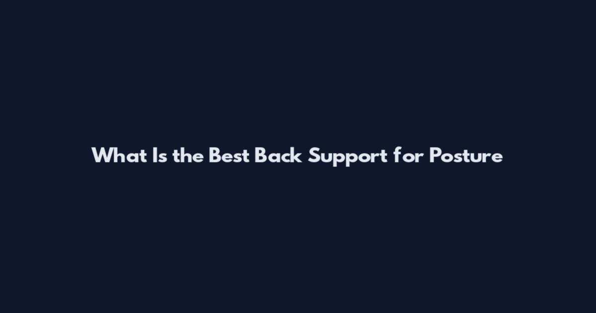 What Is the Best Back Support for Posture