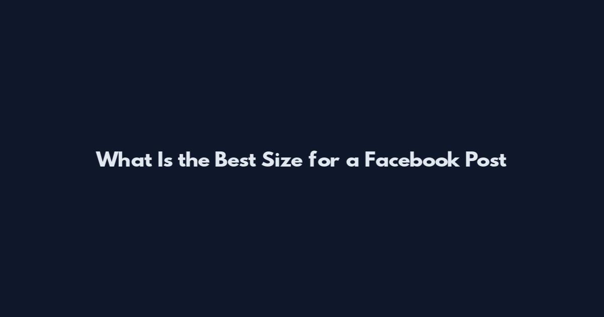 What Is the Best Size for a Facebook Post