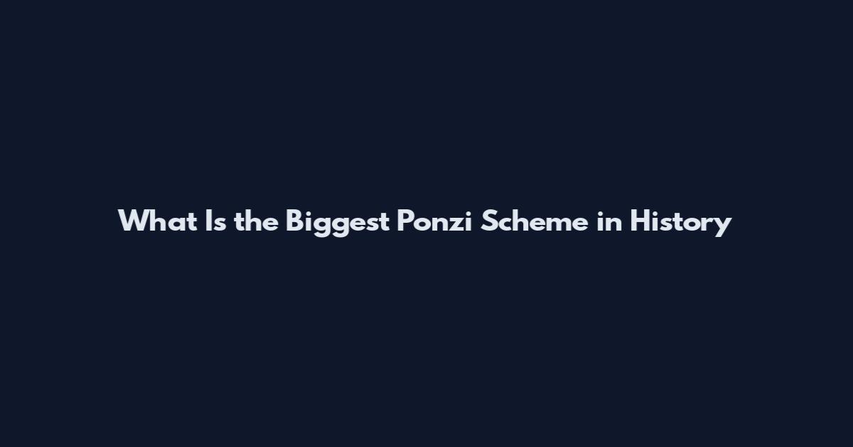 What Is the Biggest Ponzi Scheme in History