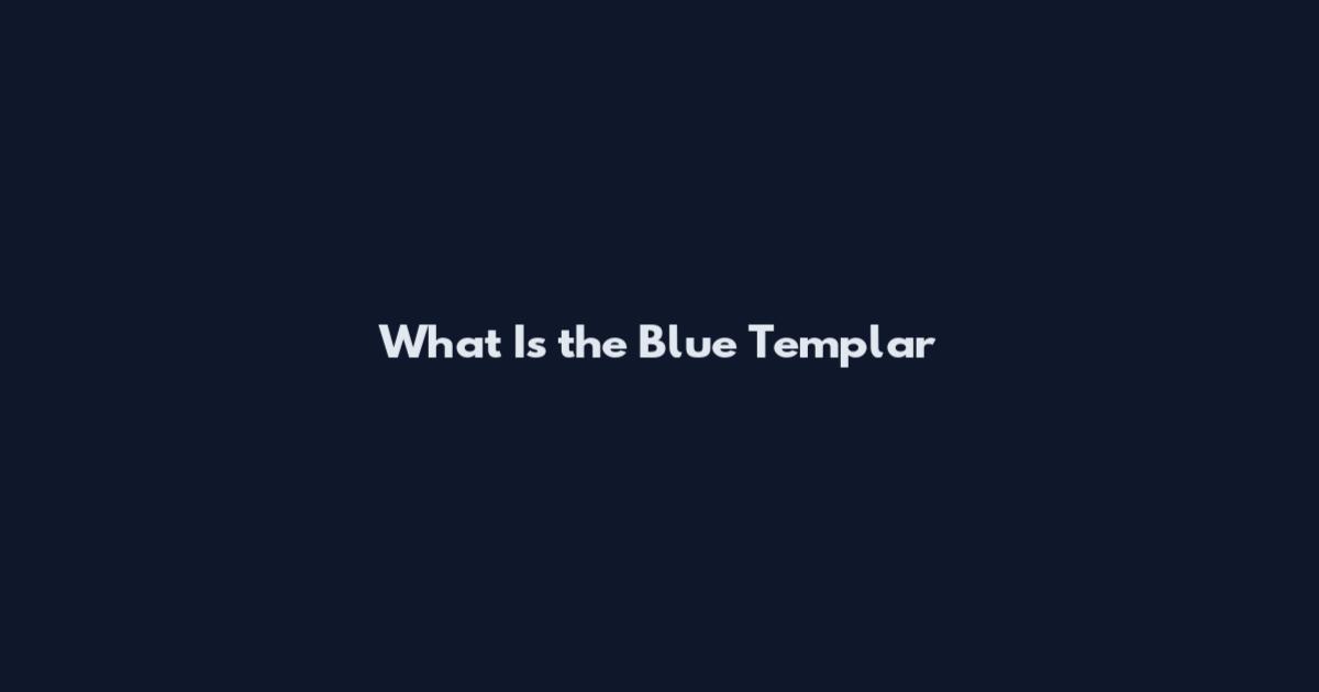 What Is the Blue Templar
