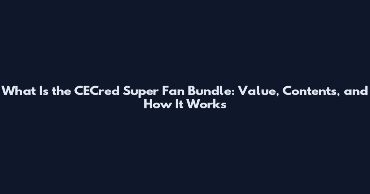 What Is the CECred Super Fan Bundle: Value, Contents, and How It Works