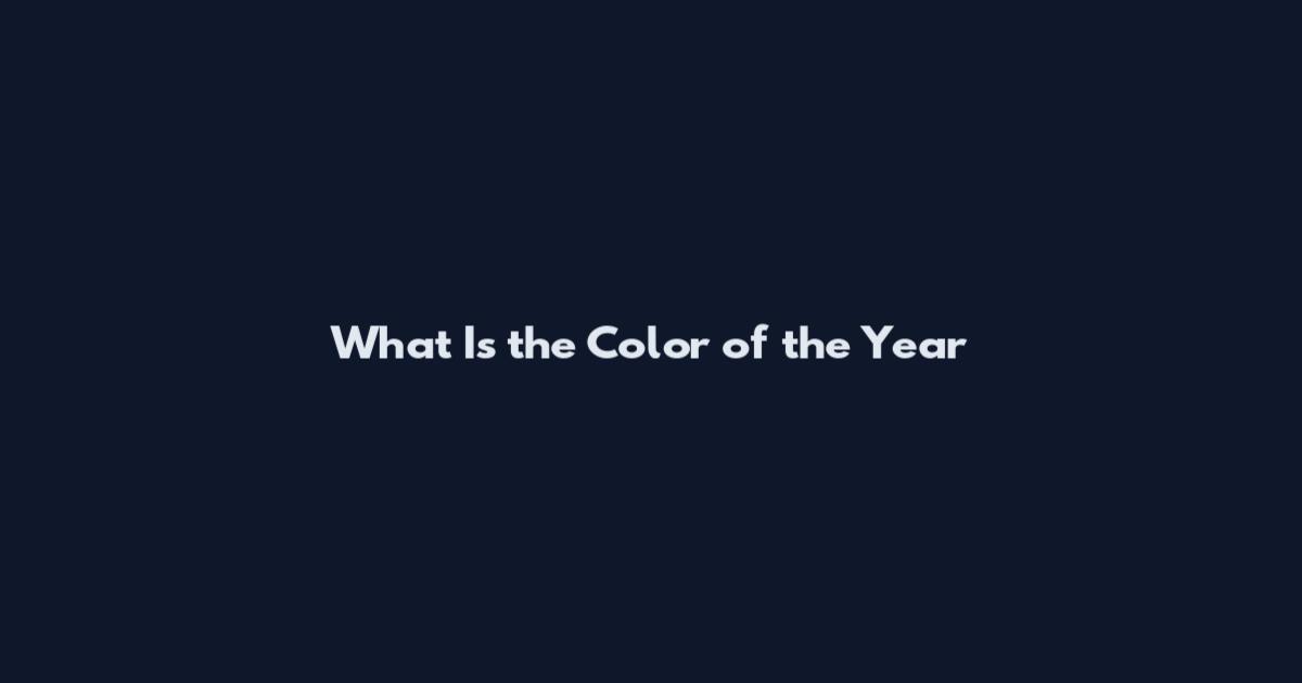 What Is the Color of the Year