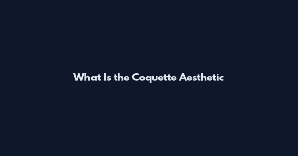 What Is the Coquette Aesthetic