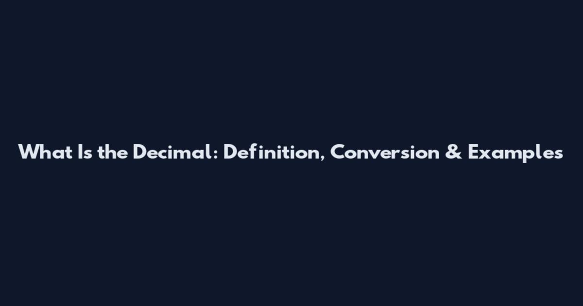 What Is the Decimal: Definition, Conversion & Examples