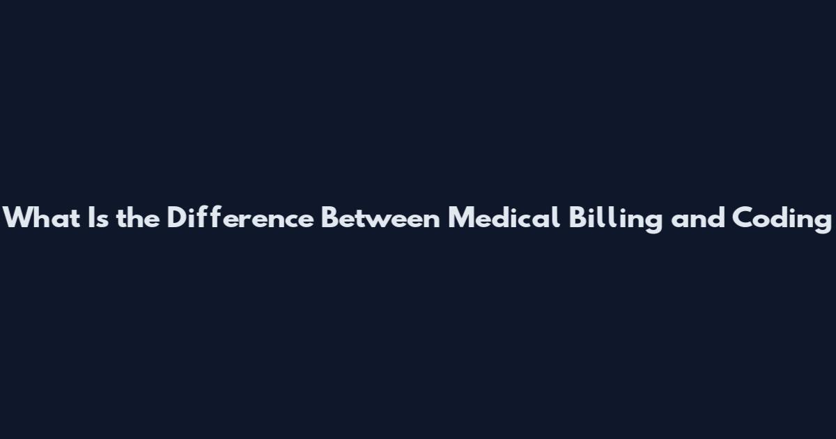 What Is the Difference Between Medical Billing and Coding