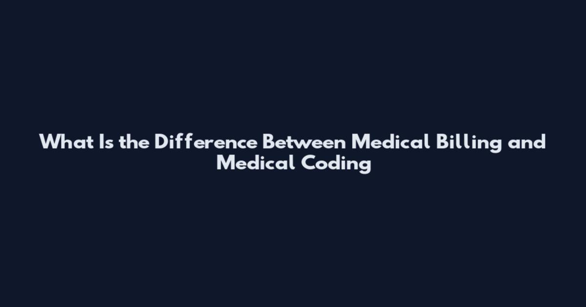 What Is the Difference Between Medical Billing and Medical Coding