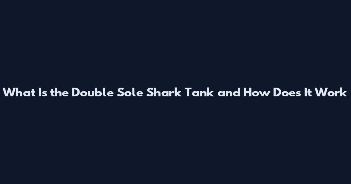 What Is the Double Sole Shark Tank and How Does It Work