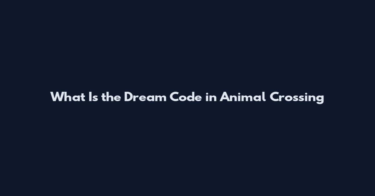 What Is the Dream Code in Animal Crossing