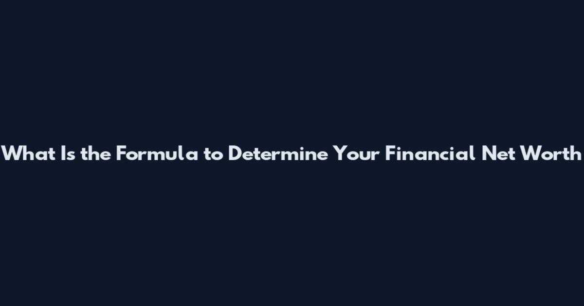 What Is the Formula to Determine Your Financial Net Worth