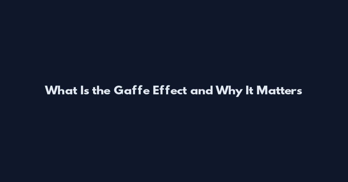 What Is the Gaffe Effect and Why It Matters