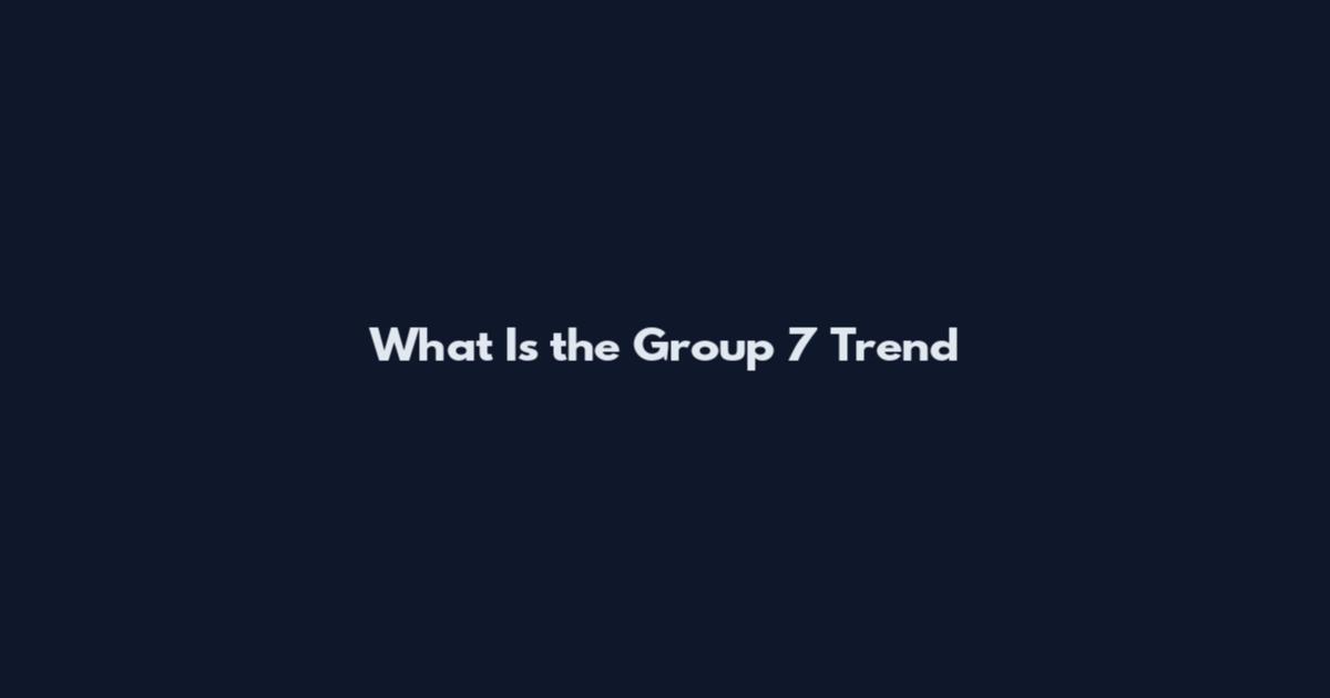 What Is the Group 7 Trend