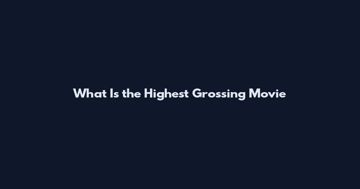 What Is the Highest Grossing Movie