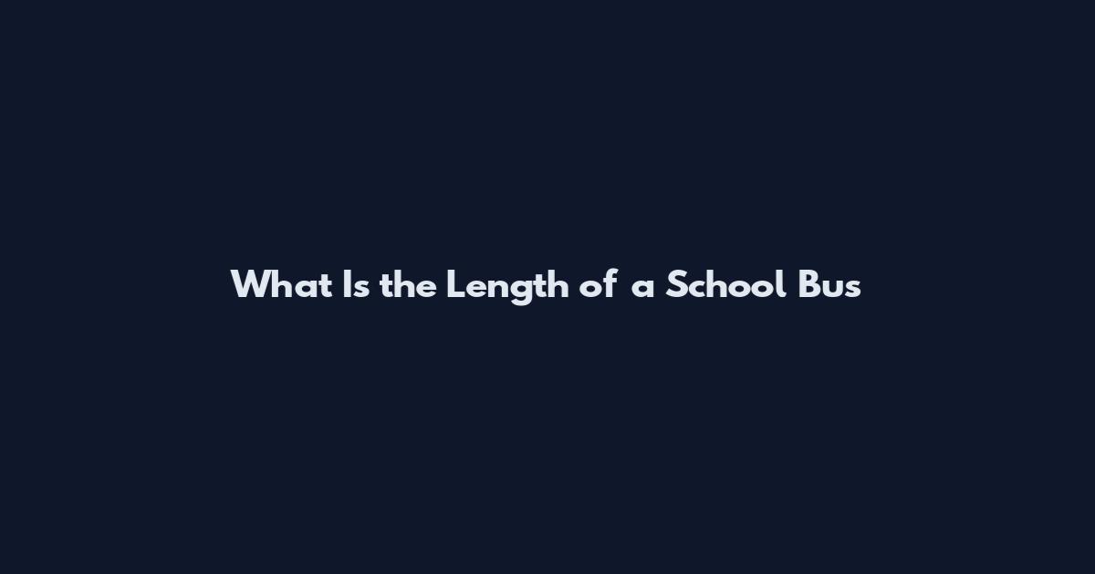 What Is the Length of a School Bus