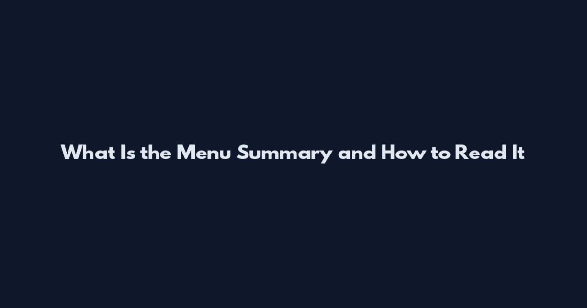 What Is the Menu Summary and How to Read It