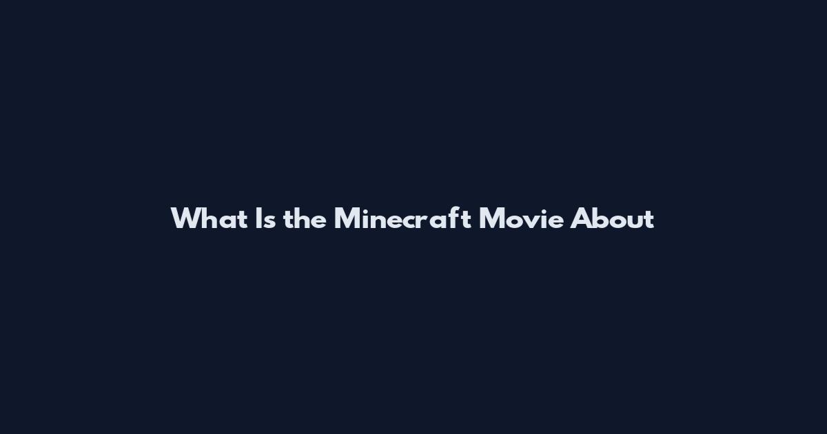 What Is the Minecraft Movie About