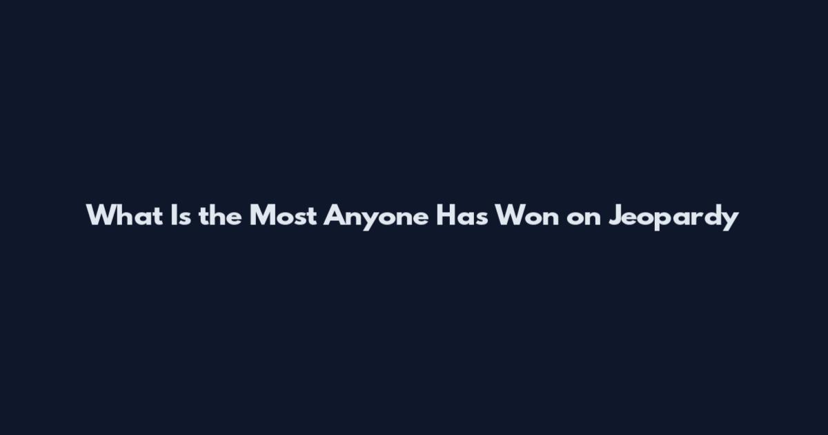 What Is the Most Anyone Has Won on Jeopardy