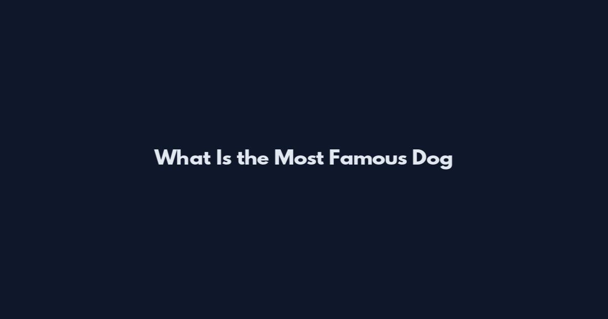 What Is the Most Famous Dog