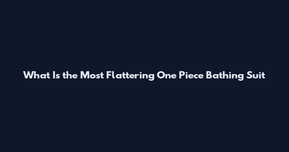 What Is the Most Flattering One Piece Bathing Suit